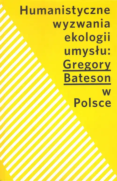Szybka wysyłka Humanistyczne wyzwania ekologii umysłu Gregory Bateson w Polsce