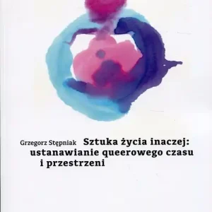 Sztuka życia inaczej: ustanawianie queerowego czasu i przestrzeni Wyprzedaż