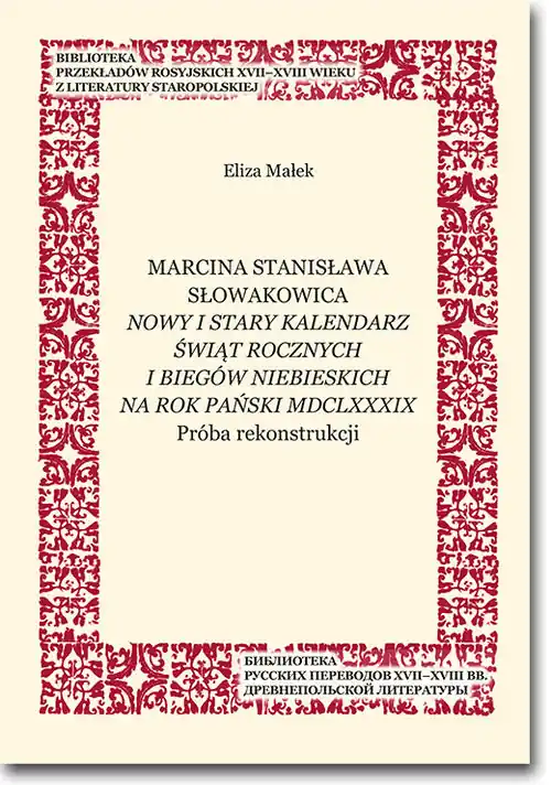 Marcina Stanisława Słowakowica Nowy i stary kalendarz świąt rocznych na rok pański MDCLXXXIX Próba rekonstrukcji Kup teraz