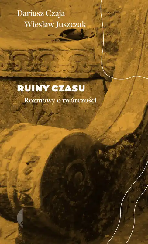 Ruiny czasu Rozmowy o twórczości Ograniczona ilość