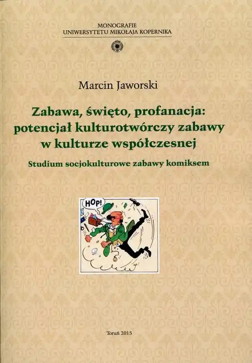 Najlepsza cena Zabawa, święto, profanacja: potencjał kulturotwórczy zabawy w kulturze współczesnej Studium socjokulturowe zabawy komiksem