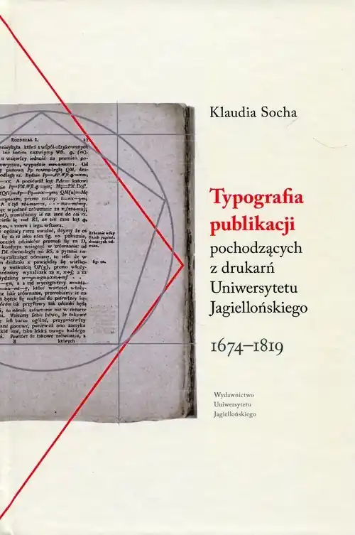 Typografia publikacji pochodzących Z DRUKARŃ Uniwersytetu Jagiellońskiego 1674-1819 Wybór klientów