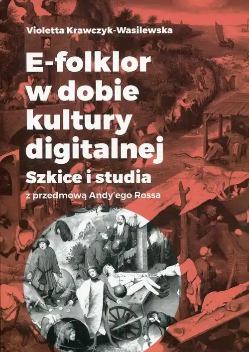 Ograniczona ilość E-folklor w dobie kultury digitalnej Szkice i studia z przedmową Andy'ego Rossa