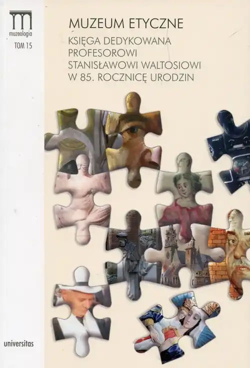 Ostatnie sztuki Muzeum etyczne Księga dedykowana Profesorowi Stanisławowi Waltosiowi w 85. rocznicę urodzin