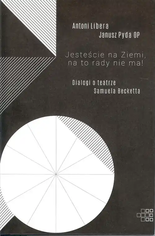 Jesteście na Ziemi, na to rady nie ma! Dialogi o teatrze Samuela Becketta Kup online