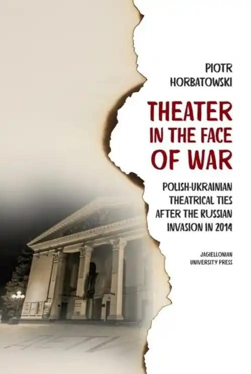 Theater in the Face of War Polish-Ukrainian theatrical ties after the Russian invasion in 2014 Nie przegap