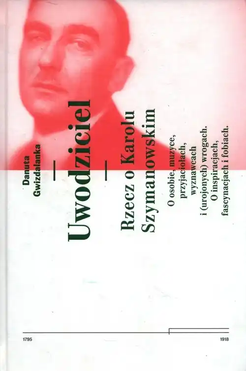 Tani Uwodziciel. Rzecz o Karolu Szymanowskim O osobie, muzyce, przyjaciołach, wyznawcach i (urojonych) wrogach. O inspiracjach, fascynacjach i fobiach.