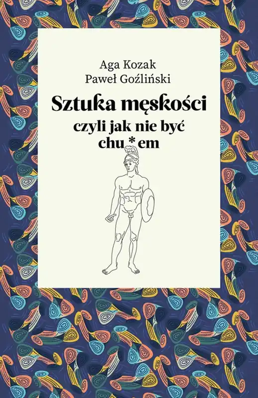 Sztuka męskości, czyli jak nie być chu*em Dostępne od ręki