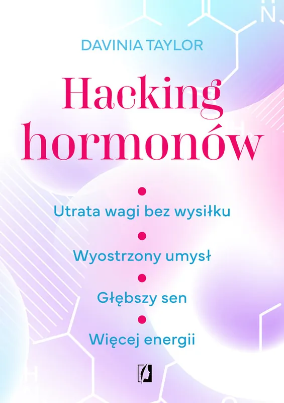 Hacking hormonów. Utrata wagi bez wysiłku. Wyostrzony umysł. Głębszy sen. Więcej energii Szybka dostawa