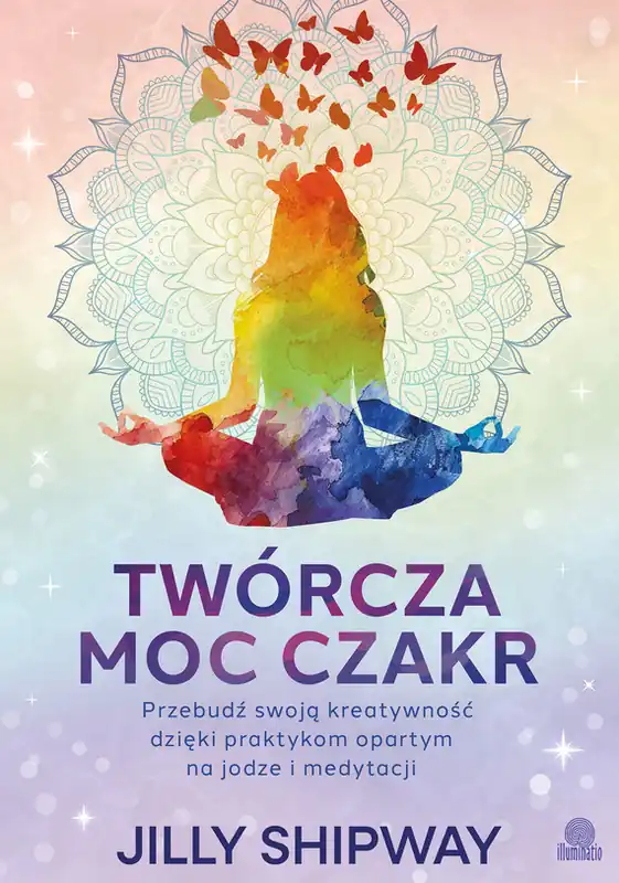 Kup teraz Twórcza moc czakr. Przebudź swoją kreatywność dzięki praktykom opartym na jodze i medytacji