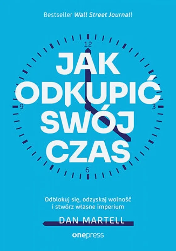 Jak odkupić swój czas. Odblokuj się, odzyskaj wolność i stwórz własne imperium Ograniczona ilość