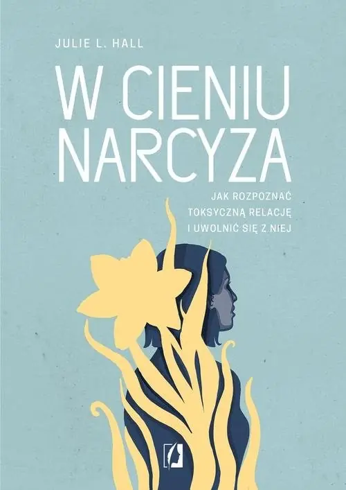 W cieniu narcyza Jak rozpoznać toksyczną relację i uwolnić się z niej Ostatnie sztuki