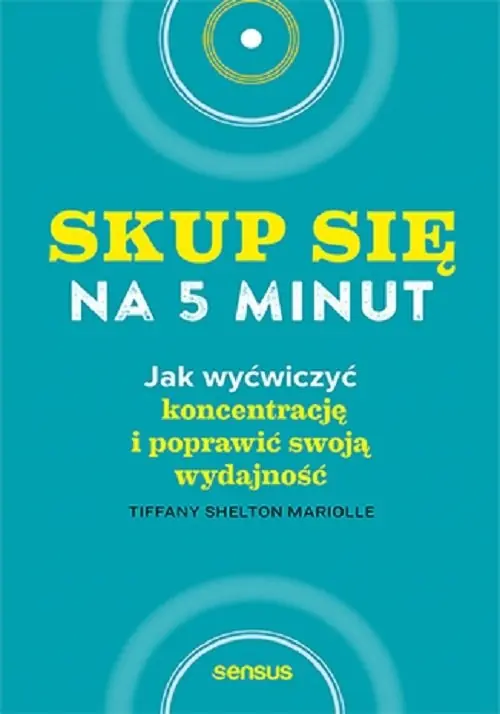 Skup się na 5 minut! Jak wyćwiczyć koncentrację i poprawić swoją wydajność Oferta