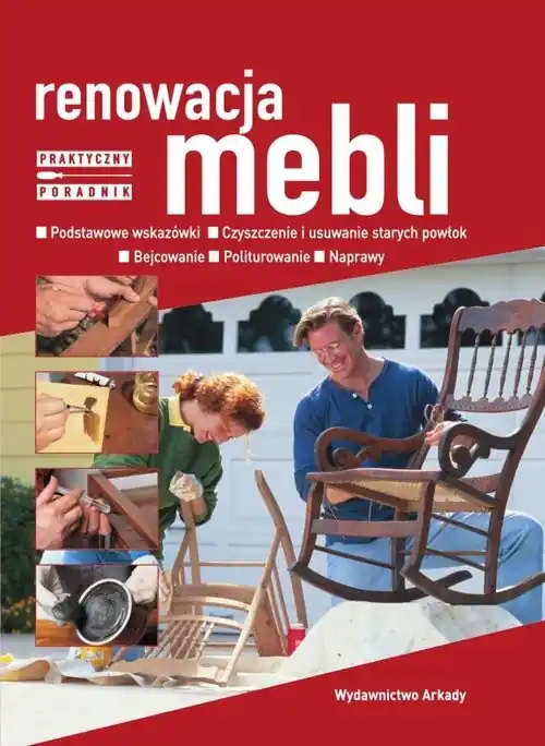 Renowacja mebli Podstawowe wskazówki Czyszczenie usuwanie starych powłok. Bejcowanie. Politurowanie. Naprawy Bezpieczna płatność