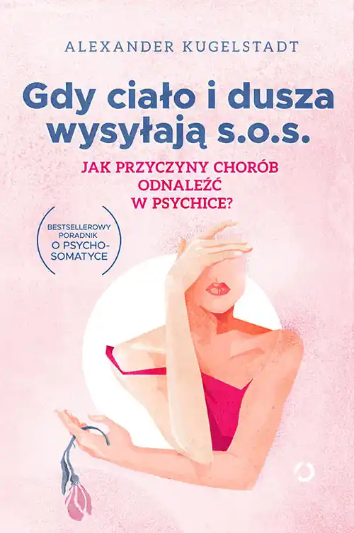 Tylko do końca tygodnia Gdy ciało i dusza wysyłają SOS. Jak przyczyny chorób odnaleźć w psychice?