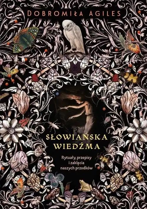 Słowiańska wiedźma Rytuały, przepisy i zaklęcia naszych przodków Ograniczona ilość