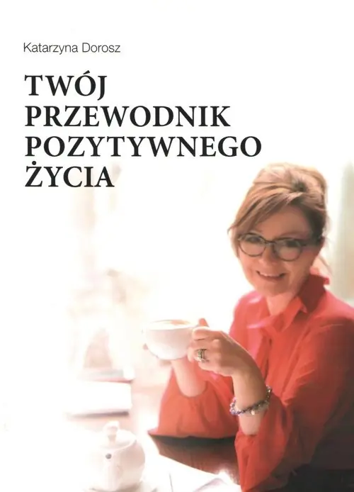 Dostępne od ręki Twój przewodnik pozytywnego życia