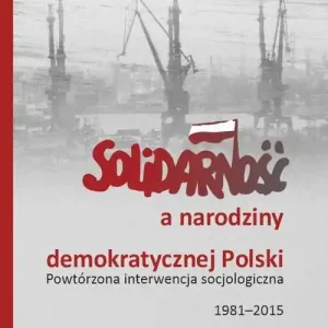 Solidarność a narodziny demokratycznej Polski Powtórzona interwencja socjologiczna 1981–2015 Oferta czasowa