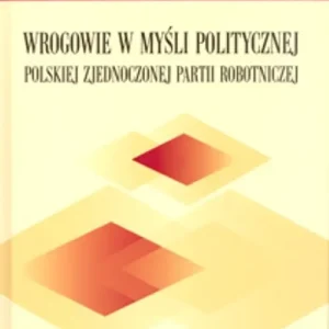Cena promocyjna Wrogowie w myśli politycznej Polskiej Zjednoczonej Partii Robotniczej