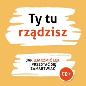 Bezpieczna płatność Ty tu rządzisz Jak ujarzmić lęk i przestać się zamartwiać