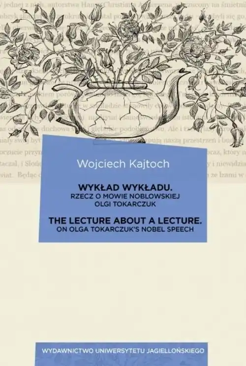 Wykład wykładu / The Lecture about a Lecture Rzecz o mowie noblowskiej Olgi Tokarczuk / On Olga Tokarczuk’s Nobel Speech Cena promocyjna