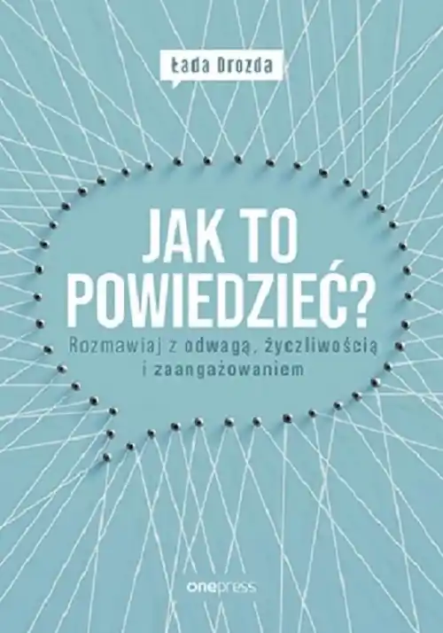 Jak to powiedzieć? Rozmawiaj z odwagą, życzliwością i zaangażowaniem Hit cenowy