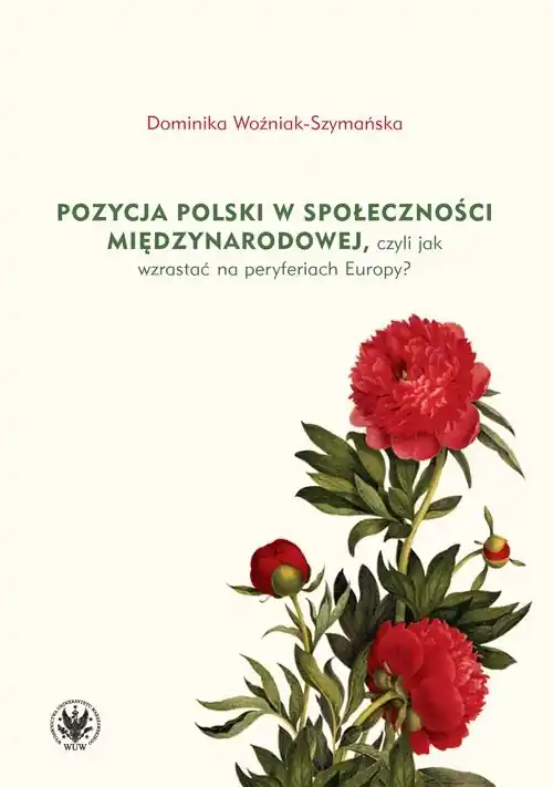 Bestseller Pozycja Polski w społeczności międzynarodowej czyli jak wzrastać na peryferiach Europy?