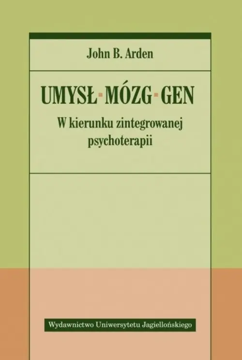 Umysł Mózg Gen W kierunku zintegrowanej psychoterapii Ostatnie sztuki
