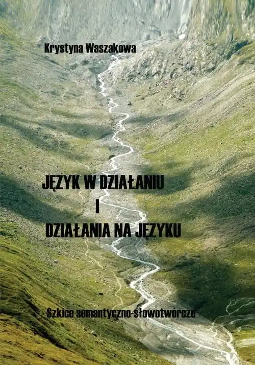 Język w działaniu i działania na języku Szkice semantyczno-słowotwórcze Darmowa dostawa