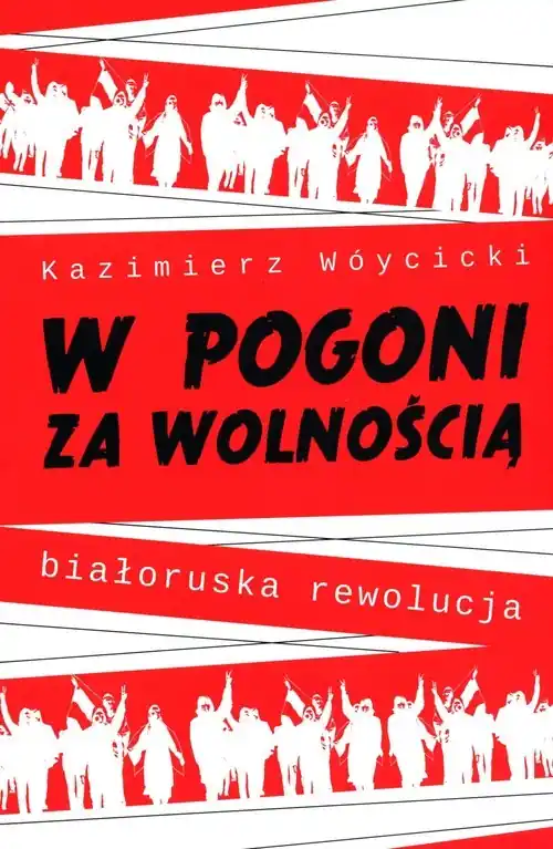 W pogoni za wolnością. Białoruska rewolucja Ostatnia szansa