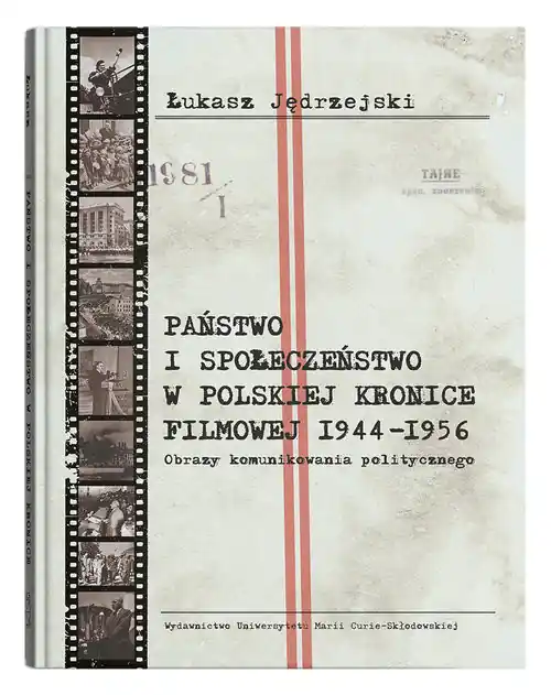 Darmowa dostawa Państwo i społeczeństwo w Polskiej Kronice Filmowej 1944-1956. Obrazy komunikowania politycznego