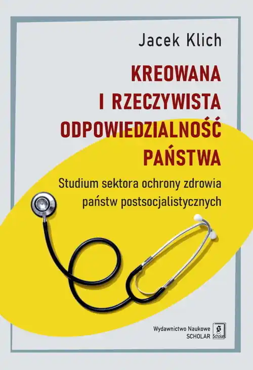 Super okazja Kreowana i rzeczywista odpowiedzialność państwa Studium sektora ochrony zdrowia państw postsocjalistycznych