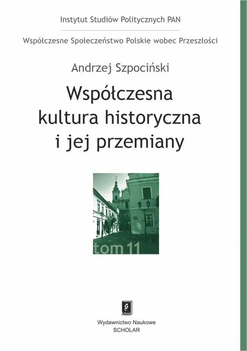 Współczesna kultura historyczna i jej przemiany Współczesne Społeczeństwo Polskie wobec Przeszłości, t. 11 Wyjątkowa oferta