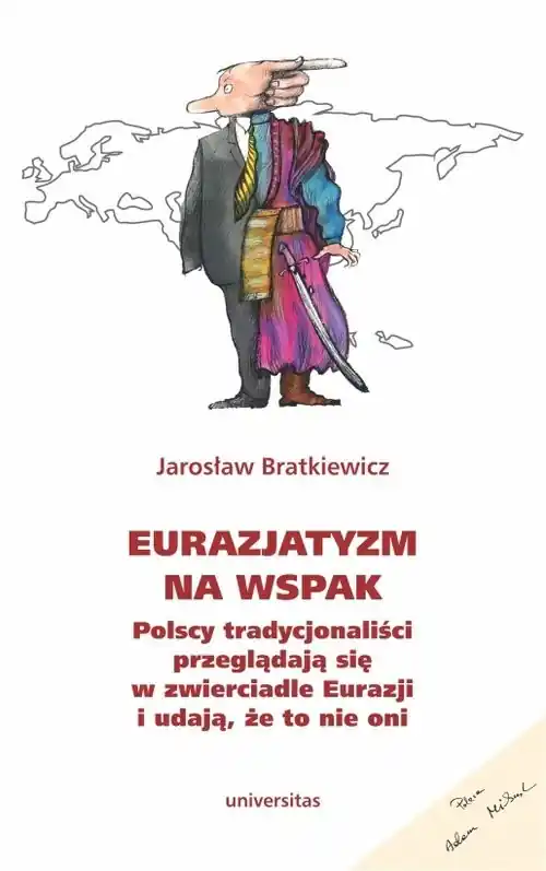 Eurazjatyzm na wspak Polscy tradycjonaliści przeglądają się w zwierciadle Eurazji i udają, że to nie oni Zamów dziś