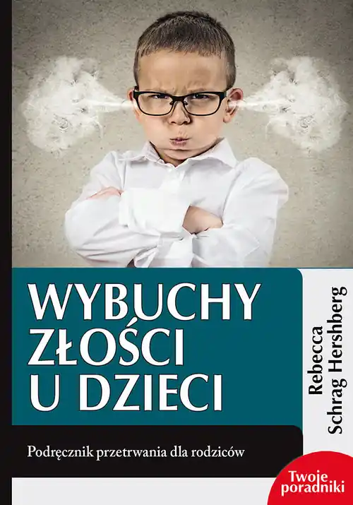 Wybuchy złości u dzieci Podręcznik przetrwania dla rodziców Cena promocyjna