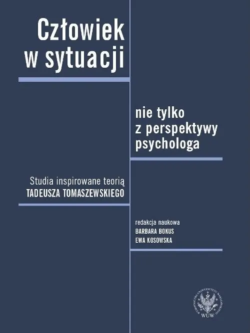 Tylko dziś Człowiek w sytuacji nie tylko z perspektywy psychologa. Studia inspirowane teorią Tadeusza Tomaszews