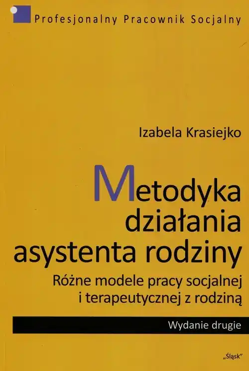 Metodyka działania asystenta rodziny Różne modele pracy socjalnej i terapeutycznej z rodziną Wyjątkowa oferta