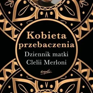 Kobieta przebaczenia Dziennik matki Clelii Merloni Ograniczona ilość