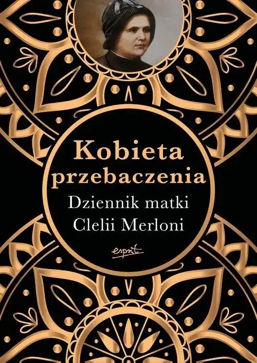 Kobieta przebaczenia Dziennik matki Clelii Merloni Ograniczona ilość