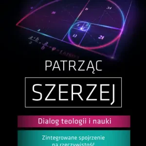 Patrząc szerzej Dialog teologii i nauki Najlepsza cena