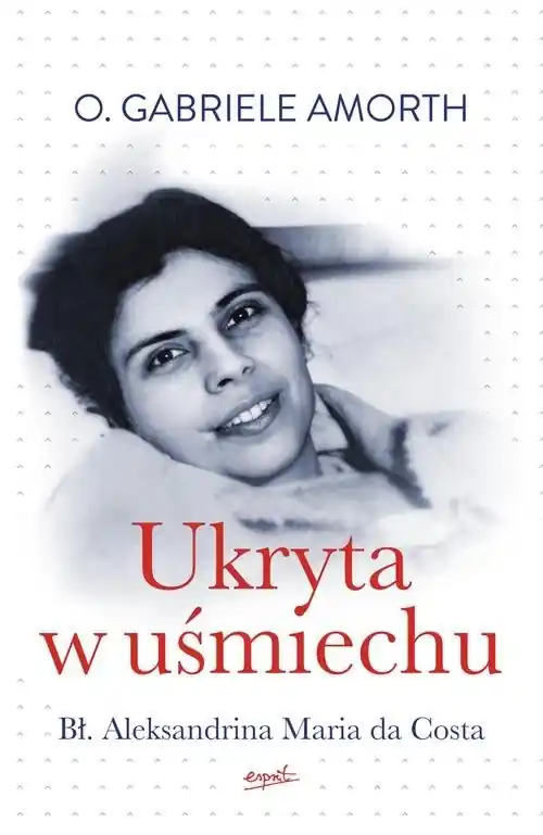 Ukryta w uśmiechu Bł. Aleksandrina Maria da Costa Wybór klientów