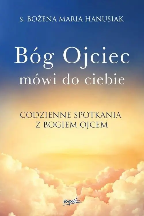 Popularny Bóg Ojciec mówi do ciebie Codzienne spotkania z Bogiem Ojcem