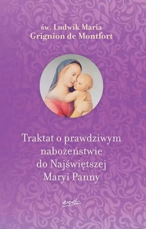 Traktat o prawdziwym nabożeństwie do Najświętszej Maryi Panny Wysoka jakość