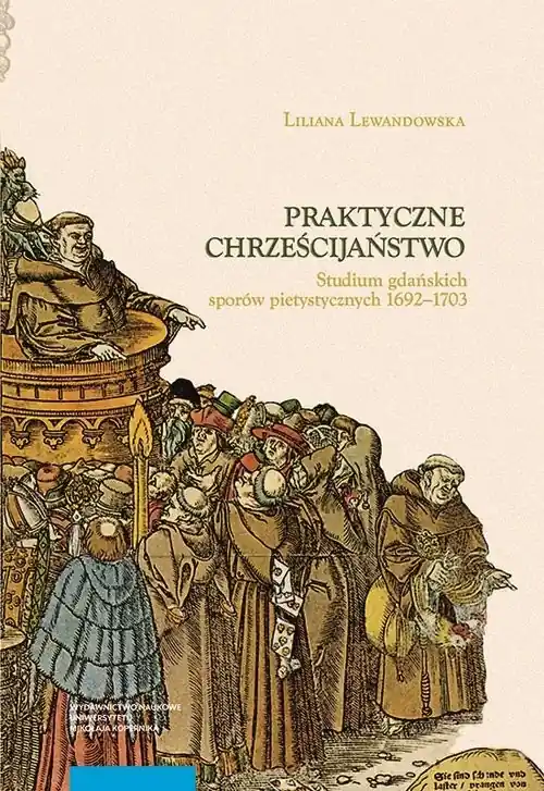 Ograniczona ilość Praktyczne chrześcijaństwo Studium gdańskich sporów pietystycznych 1692–1703
