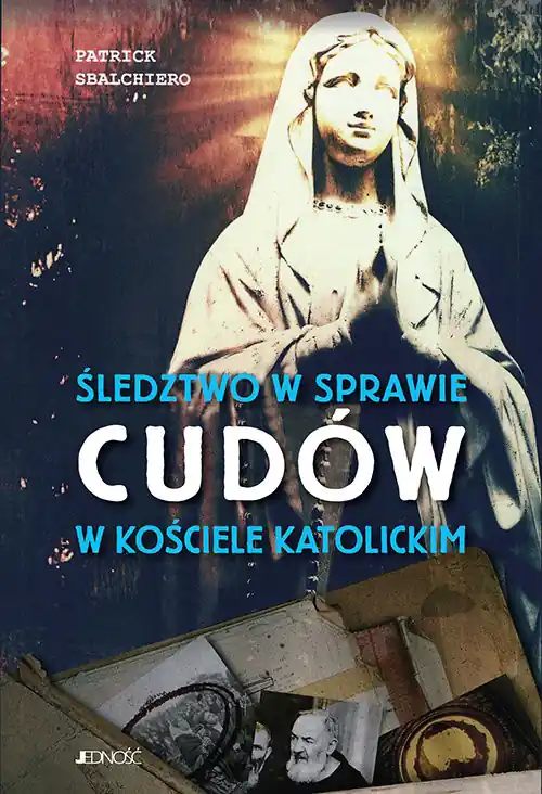 Śledztwo w sprawie cudów w Kościele katolickim Ostatnia szansa