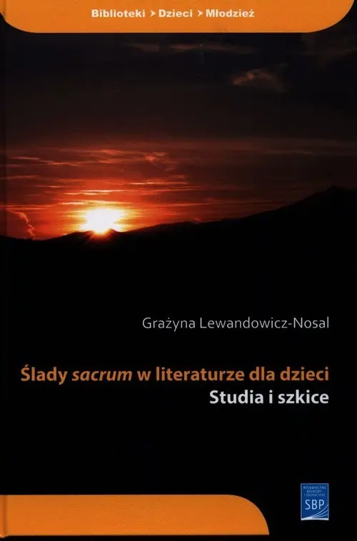 Wyprzedaż Ślady sacrum w literaturze dla dzieci Studia i szkice
