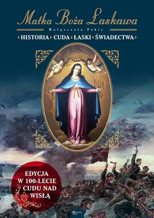 Kup teraz Matka Boża Łaskawa Historia Cuda Łaski Świadectwa Edycja w 100-lecie Cudu nad Wisłą