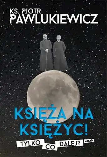 Księża na Księżyc! Tylko co dalej? Wysoka jakość