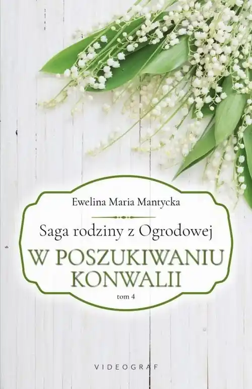 Nowy Saga rodziny z Ogrodowej Tom 4 W poszukiwaniu konwalii