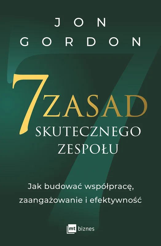 Taniej 7 zasad skutecznego zespołu. Jak budować współpracę, zaangażowanie i efektywność